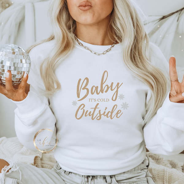 Baby it s cold outside Crewneck Le Chic Designs